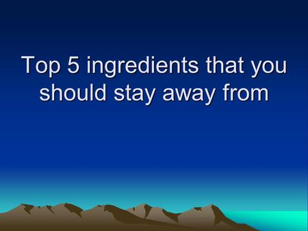 Top 5 ingredients that you should stay away from.