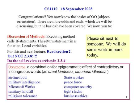 1 CS1110 18 September 2008 Discussion of Methods: Executing method calls.If-statements. The return statement in a function. Local variables. For this and.