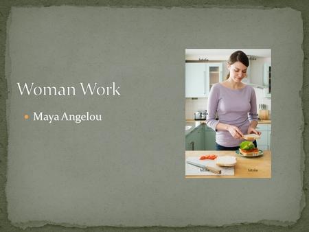 Maya Angelou. I've got the children to tend The clothes to mend The floor to mop The food to shop Then the chicken to fry The baby to dry I got company.