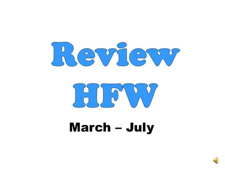 March – July HFW: List 1 1.- The cup is _________________ the table. 2.- The cubs ran that _________________. 3.- The fish is _______________ the fishbowl.