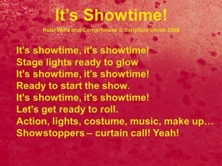 It's showtime, it's showtime! Stage lights ready to glow It's showtime, it's showtime! Ready to start the show. It's showtime, it's showtime! Let's get.