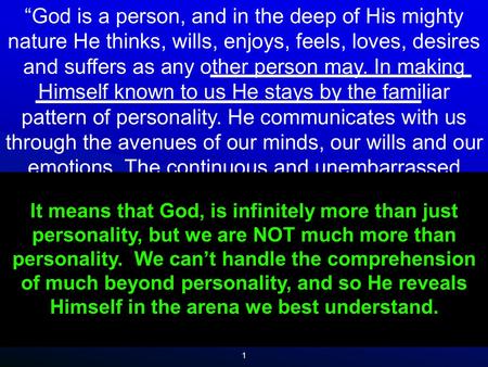 1 “God is a person, and in the deep of His mighty nature He thinks, wills, enjoys, feels, loves, desires and suffers as any other person may. In making.