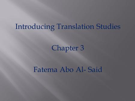 Introducing Translation Studies Chapter 3 Fatema Abo Al- Said.