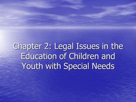 Chapter 2: Legal Issues in the Education of Children and Youth with Special Needs.