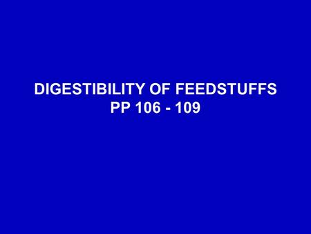 DIGESTIBILITY OF FEEDSTUFFS PP