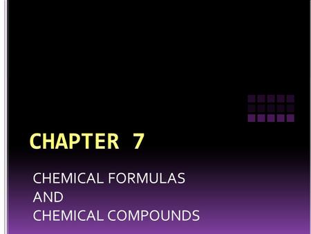 CHEMICAL FORMULAS AND CHEMICAL COMPOUNDS. 7.1 A compound, whether ionically or covalently bonded, always has the same ratio of moles of atoms. (Law.