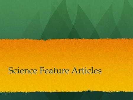 Science Feature Articles. Put your angle to the test Choose the top two angles that you think would work for your science topic. Choose the top two angles.