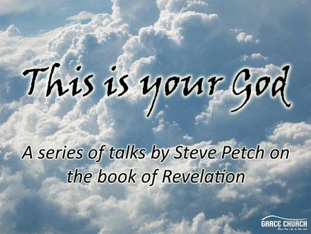 Steve Petch Sunday 11 th October 2009 Part 2: ‘He knows your church’ Revelation 1:19 – 3:22.