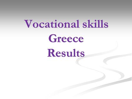 Vocational skills Greece Results Vocational skills Greece Results.