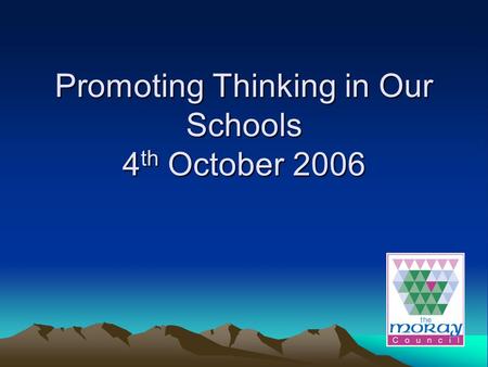 Promoting Thinking in Our Schools 4 th October 2006.