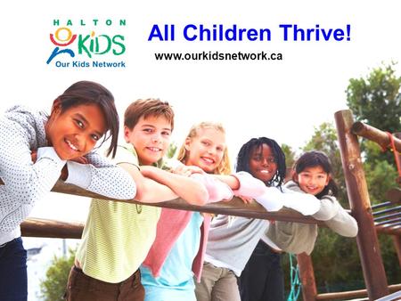 All Children Thrive! www.ourkidsnetwork.ca. 2 40 Developmental Assets Positive experiences, relationships, opportunities and personal qualities that young.