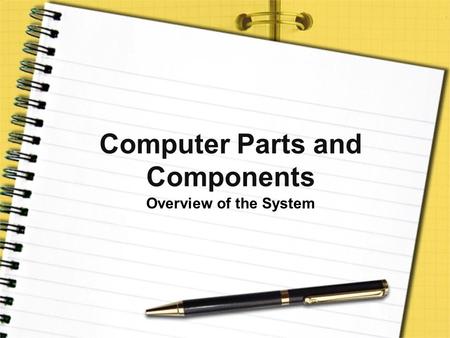 Computer Parts and Components Overview of the System.