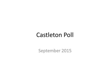 Castleton Poll September 2015. Presidential Politics in Vermont 80 percent of Vermonters say that they’ve given some thought to whom they favor in the.