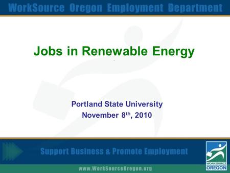 Jobs in Renewable Energy. Portland State University November 8 th, 2010.