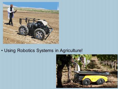 Using Robotics Systems in Agriculture!. Next Generation Science/Common Core Standards Addressed! CCSS.ELA Literacy RST.9 10.1 Cite specific textual evidence.