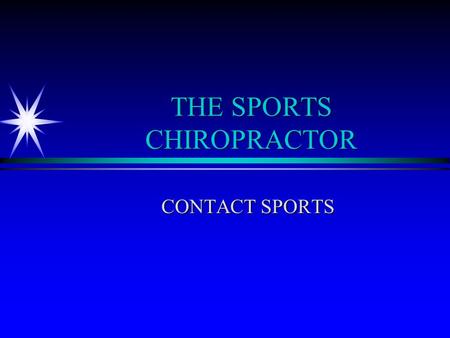 THE SPORTS CHIROPRACTOR CONTACT SPORTS. ä SPORTS ARE A HIGH RISK FOR THE GENERAL PRACTITIONER ä THE STRATIGIES ARE THE SAME ä HOWEVER A HEIGHTENED AWARENESS.