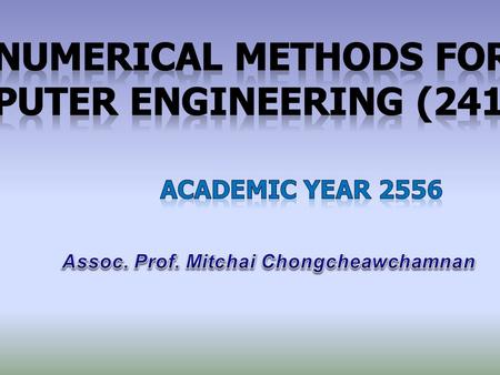 Objectives Understand the fundamental concept of numerical method Know the significances and impacts of applying numerical method to practical problems.