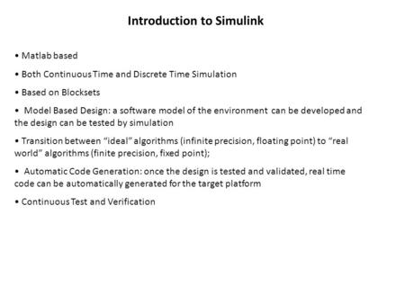 Introduction to Simulink Matlab based Both Continuous Time and Discrete Time Simulation Based on Blocksets Model Based Design: a software model of the.