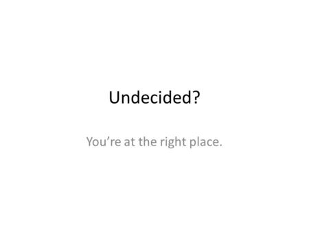 Undecided? You’re at the right place.. Where to Start Spend some time in Career Development Services. Our career experts have helpful tools like Career.