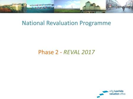 National Revaluation Programme Phase 2 - REVAL 2017.