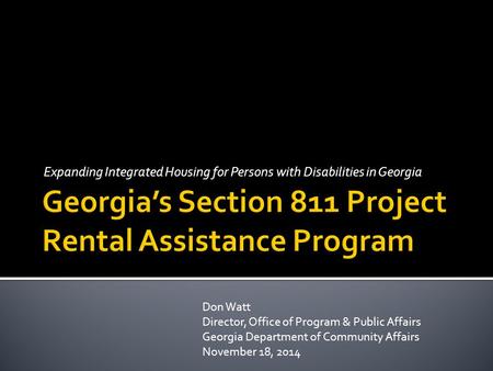 Expanding Integrated Housing for Persons with Disabilities in Georgia Don Watt Director, Office of Program & Public Affairs Georgia Department of Community.