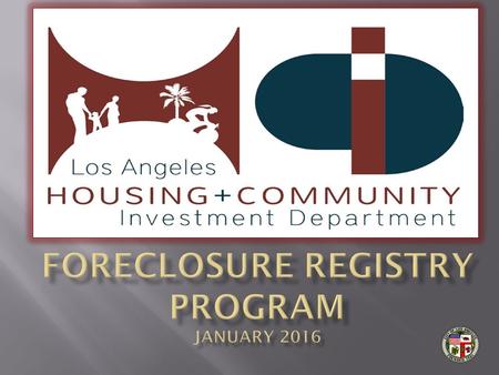 INTENT: INTENT: Effective June 8, 2010, the Los Angeles City Council passed the Foreclosure Registry Program (Ordinance No. 181185) in response to the.