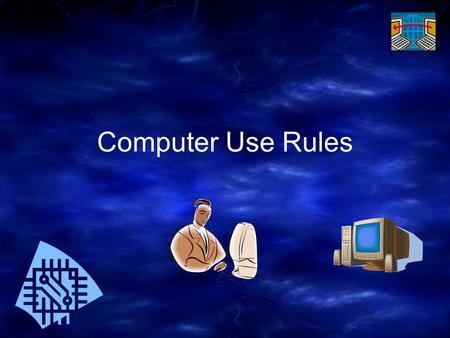 Computer Use Rules. We must follow all of these rules. If we don’t follow all of the rules then we won’t be allowed to use the computers anymore.