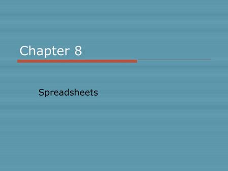 Chapter 8 Spreadsheets. Examining Spreadsheets  Basic Functions Performing Calculations Sorting Data Selecting Data Creating Graphs and Charts.