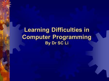 Learning Difficulties in Computer Programming By Dr SC Li.