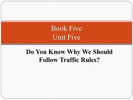 Do You Know Why We Should Follow Traffic Rules? Book Five Unit Five.