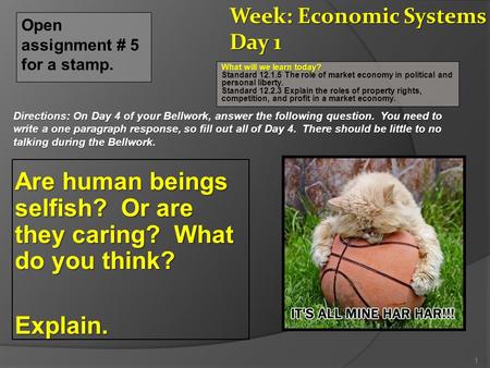 Are human beings selfish? Or are they caring? What do you think? Explain. 1 Open assignment # 5 for a stamp. What will we learn today? What will we learn.