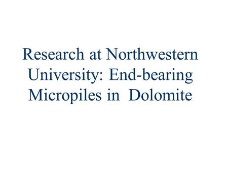 Research at Northwestern University: End-bearing Micropiles in Dolomite.