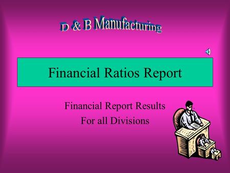 Financial Ratios Report Financial Report Results For all Divisions.