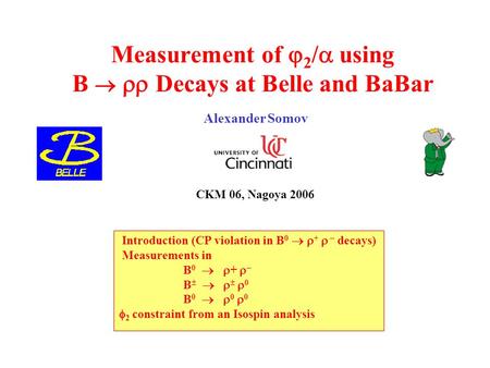 Measurement of  2 /  using B   Decays at Belle and BaBar Alexander Somov CKM 06, Nagoya 2006 Introduction (CP violation in B 0   +   decays) Measurements.