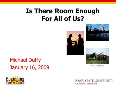 Is There Room Enough For All of Us? Michael Duffy January 16, 2009 Photos by USDA NRCS.