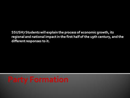 SSUSH7 Students will explain the process of economic growth, its regional and national impact in the first half of the 19th century, and the different.