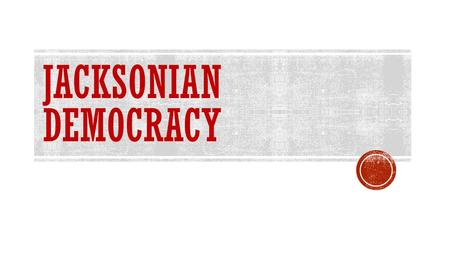 JACKSONIAN DEMOCRACY. ELECTION OF 1824  Election dominated by Sectionalism  Following Era of Good Feelings, 4 people run for president  John Quincy.