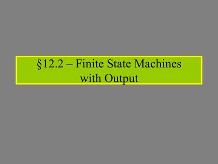 §12.2 – Finite State Machines with Output