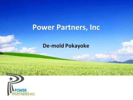 Power Partners, Inc De-mold Pokayoke. © 2015 Power Partners, Inc  T:706.548.3121  www.PowerPartners-usa.com Process Overview Power Partners in Athens,