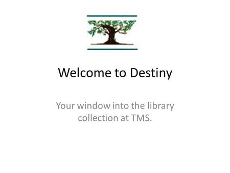 Welcome to Destiny Your window into the library collection at TMS.