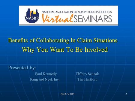 1 March 4, 2014 Benefits of Collaborating In Claim Situations Why You Want To Be Involved Why You Want To Be Involved Presented by: Paul Kennedy Tiffany.