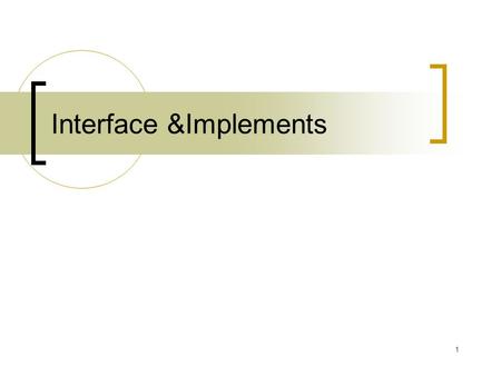 1 Interface &Implements. 2 An interface is a classlike construct that contains only constants variables and abstract methods definition. An interface.