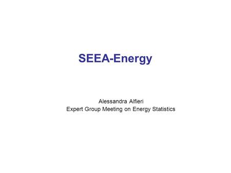 SEEA-Energy Alessandra Alfieri Expert Group Meeting on Energy Statistics.