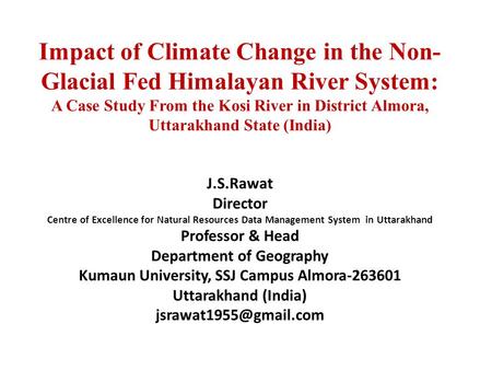 Impact of Climate Change in the Non- Glacial Fed Himalayan River System: A Case Study From the Kosi River in District Almora, Uttarakhand State (India)