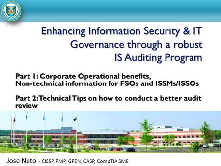 Part 1: Corporate Operational benefits, Non-technical information for FSOs and ISSMs/ISSOs Part 2: Technical Tips on how to conduct a better audit review.