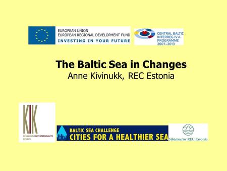 The Baltic Sea in Changes Anne Kivinukk, REC Estonia.