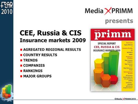 Presents CEE, Russia & CIS Insurance markets 2009 AGREGATED REGIONAL RESULTS COUNTRY RESULTS TRENDS COMPANIES RANKINGS MAJOR GROUPS.