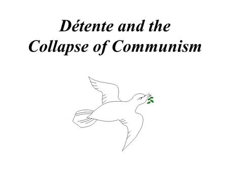 Détente and the Collapse of Communism Leonid Brezhnev (1906-1982) was a key actor in the ouster of Khrushchev emerged as the leader of the U.S.S.R. by.