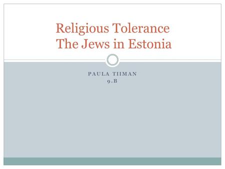 PAULA TIIMAN 9.B Religious Tolerance The Jews in Estonia.