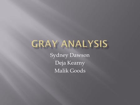 Sydney Dawson Deja Kearny Malik Goods.  “Occasionally a line of gray cars crawls along an invisible track, … and immediately the ash-gray men swarm up..